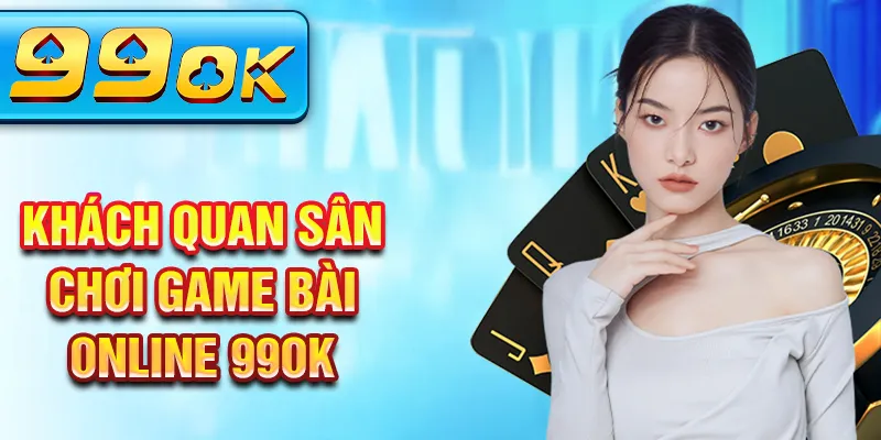 Khách quan sân chơi game bài online 99ok