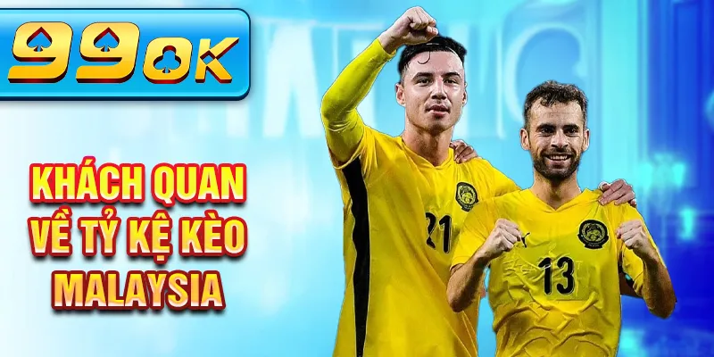 Khách quan về tỷ kệ kèo malaysia