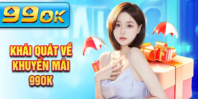 Khái quát về khuyến mãi 99Ok