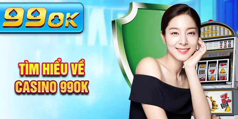 Tìm hiểu về casino 99Ok