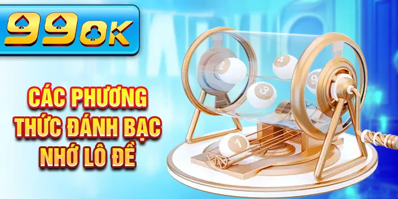 Các phương thức đánh bạc nhớ lô đề