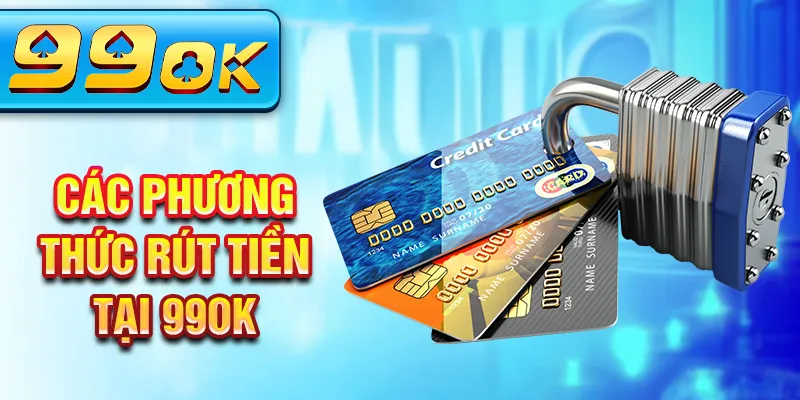 Các phương thức rút tiền tại 99OK