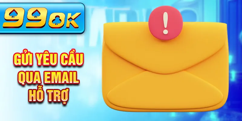Gửi yêu cầu qua email hỗ trợ