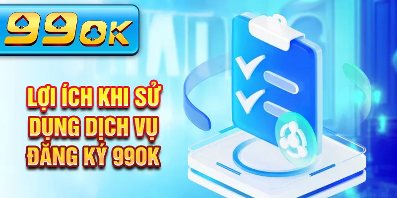 Lợi ích khi sử dụng dịch vụ đăng ký 99Ok