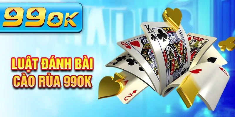Luật đánh bài cào rùa 99OK