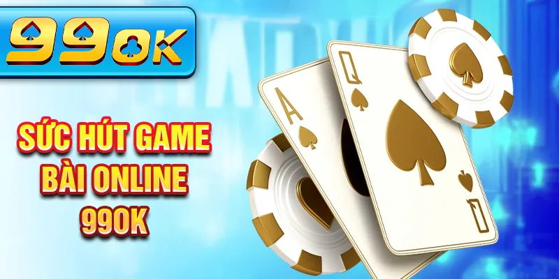 Sức hút game bài online 99ok