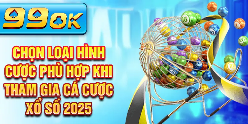 Chọn loại hình cược phù hợp khi tham gia cá cược xổ số 2025