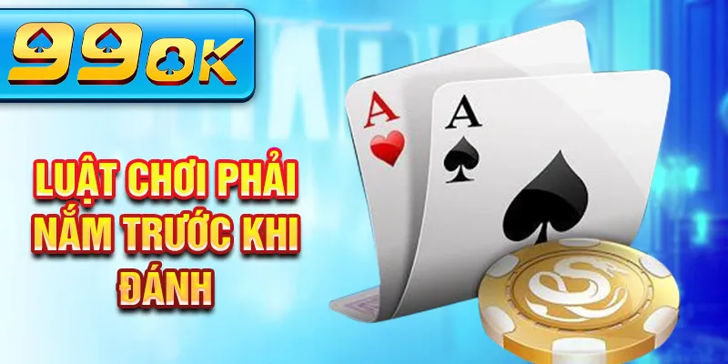 Luật chơi phải nắm trước khi đánh