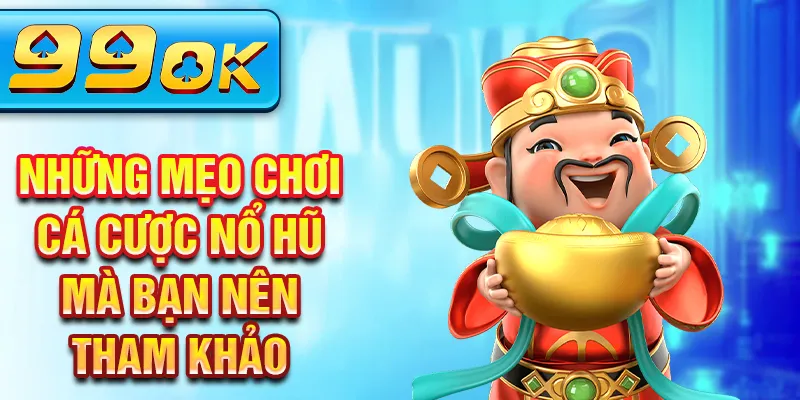 Những mẹo chơi cá cược nổ hũ mà bạn nên tham khảo