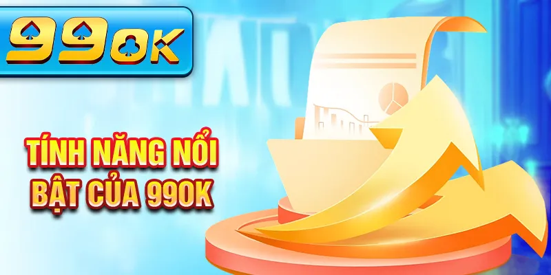 Tính năng nổi bật của 99OK